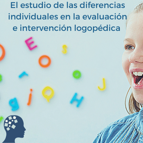 El estudio de las diferencias individuales en la evaluación e intervención logopédica